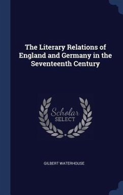 The Literary Relations of England and Germany in the Seventeenth Century - Waterhouse, Gilbert