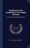 Handbook Of The Antiquities In The Naples Museum: According To The New Arrangement