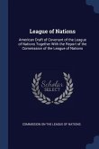 League of Nations: American Draft of Covenant of the League of Nations Together With the Report of the Commission of the League of Nation