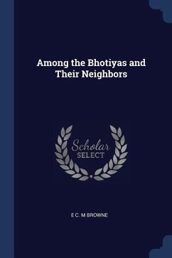 Among the Bhotiyas and Their Neighbors - Browne, E. C. M.