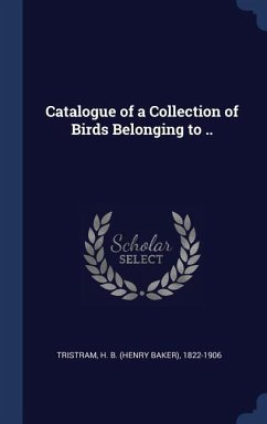 Catalogue of a Collection of Birds Belonging to .. - Tristram, Henry Baker