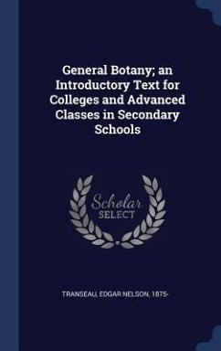 General Botany; an Introductory Text for Colleges and Advanced Classes in Secondary Schools - Transeau, Edgar Nelson