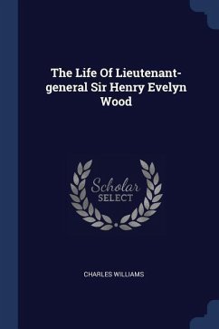 The Life Of Lieutenant-general Sir Henry Evelyn Wood - Williams, Charles