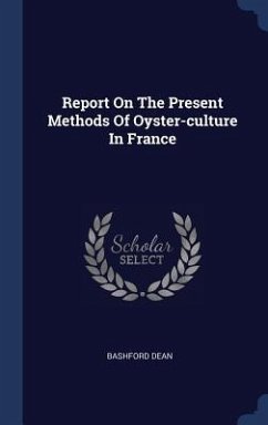 Report On The Present Methods Of Oyster-culture In France - Dean, Bashford