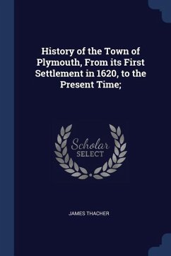 History of the Town of Plymouth, From its First Settlement in 1620, to the Present Time;