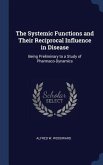 The Systemic Functions and Their Reciprocal Influence in Disease: Being Preliminary to a Study of Pharmaco-Dynamics