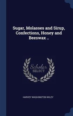 Sugar, Molasses and Sirup, Confections, Honey and Beeswax .. - Wiley, Harvey Washington