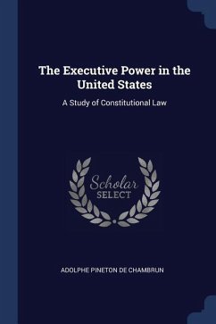 The Executive Power in the United States: A Study of Constitutional Law