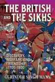 The British & the Sikhs: Discovery, Warfare and Friendship C1700-1900
