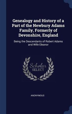 Genealogy and History of a Part of the Newbury Adams Family, Formerly of Devonshire, England - Anonymous