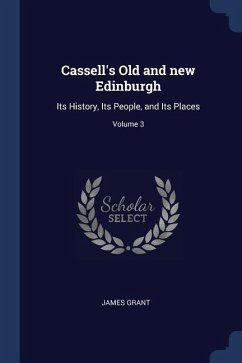 Cassell's Old and new Edinburgh: Its History, Its People, and Its Places; Volume 3