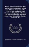 History and Complete Roster of the Massachusetts Regiments, Minute men of '61 who Responded to the First Call of President Abraham Lincoln, April 15, 1861, to Defend the Flag and Constitution of the United States ... and Biographical Sketches of Minute Me