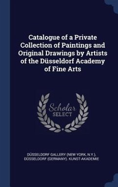 Catalogue of a Private Collection of Paintings and Original Drawings by Artists of the Düsseldorf Academy of Fine Arts - Gallery, Düsseldorf; Kunst-Akademie, Düsseldorf