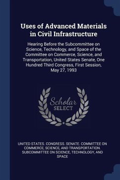 Uses of Advanced Materials in Civil Infrastructure: Hearing Before the Subcommittee on Science, Technology, and Space of the Committee on Commerce, Sc