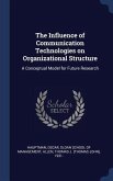 The Influence of Communication Technologies on Organizational Structure: A Conceptual Model for Future Research