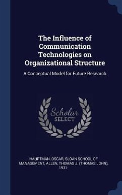 The Influence of Communication Technologies on Organizational Structure: A Conceptual Model for Future Research - Hauptman, Oscar; Allen, Thomas J.