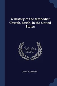 A History of the Methodist Church, South, in the United States - Alexander, Gross