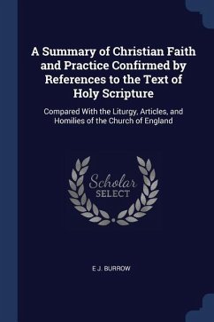 A Summary of Christian Faith and Practice Confirmed by References to the Text of Holy Scripture: Compared With the Liturgy, Articles, and Homilies of