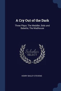 A Cry Out of the Dark: Three Plays: The Meddler, Bolo and Babette, The Madhouse