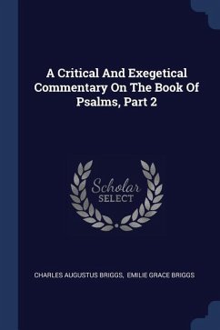 A Critical And Exegetical Commentary On The Book Of Psalms, Part 2 - Briggs, Charles Augustus