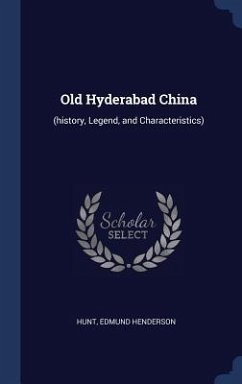 Old Hyderabad China: (history, Legend, and Characteristics) - Henderson, Hunt Edmund