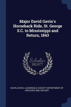 Major David Gavin's Horseback Ride, St. George S.C. to Mississippi and Return, 1843 - Gavin, David