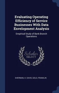 Evaluating Operating Efficiency of Service Businesses With Data Envelopment Analysis: Empirical Study of Bank Branch Operations - David, Sherman H.; Franklin, Gold