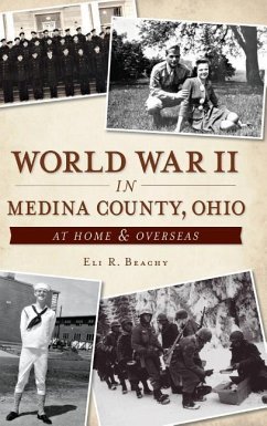 World War II in Medina County, Ohio: At Home & Overseas - Beachy, Eli R.