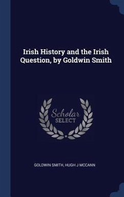 Irish History and the Irish Question, by Goldwin Smith - Smith, Goldwin; McCann, Hugh J