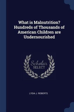 What is Malnutrition? Hundreds of Thousands of American Children are Undernourished - Roberts, Lydia J.