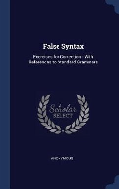 False Syntax: Exercises for Correction: With References to Standard Grammars - Anonymous