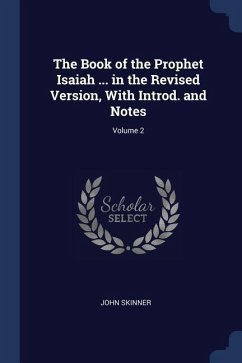 The Book of the Prophet Isaiah ... in the Revised Version, With Introd. and Notes; Volume 2