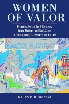 Women of Valor: Orthodox Jewish Troll Fighters, Crime Writers, and Rock Stars in Contemporary Literature and Culture - Skinazi, Karen E. H.