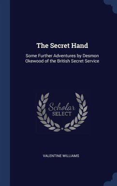 The Secret Hand: Some Further Adventures by Desmon Okewood of the British Secret Service - Williams, Valentine