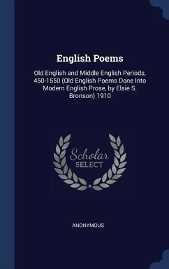 English Poems: Old English and Middle English Periods, 450-1550 (Old English Poems Done Into Modern English Prose, by Elsie S. Bronso - Anonymous