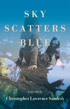 Sky Scatters Blue: A Novella - Sanders, Christopher Lawrence