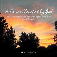 A Canvas Touched by God: Photos and Devotions Showcasing the Beauty of God'S Creation - Drake, Jacklin