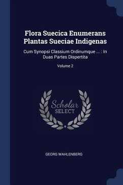 Flora Suecica Enumerans Plantas Sueciae Indigenas - Wahlenberg, Georg