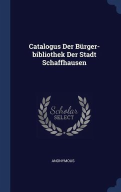 Catalogus Der Bürger-bibliothek Der Stadt Schaffhausen