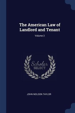 The American Law of Landlord and Tenant; Volume 2 - Taylor, John Neilson