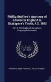 Phillip Stubbes's Anatomy of Abuses in England in Shakspere's Youth, A.D. 1583: Part II: The Display of Corruptions Requiring Reformation
