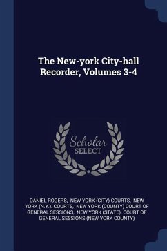 The New-york City-hall Recorder, Volumes 3-4 - Rogers, Daniel