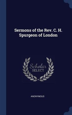 Sermons of the Rev. C. H. Spurgeon of London - Anonymous