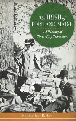 The Irish of Portland, Maine: A History of Forest City Hibernians - Barker, Matthew Jude