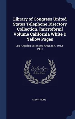 Library of Congress United States Telephone Directory Collection. [microform] Volume California White & Yellow Pages