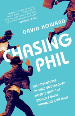 Chasing Phil: The Adventures of Two Undercover Agents with the World's Most Charming Con Man - Howard, David