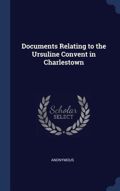 Documents Relating to the Ursuline Convent in Charlestown - Anonymous