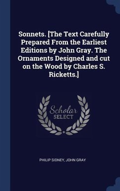 Sonnets. [The Text Carefully Prepared From the Earliest Editions by John Gray. The Ornaments Designed and cut on the Wood by Charles S. Ricketts.] - Sidney, Philip; Gray, John