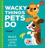 Wacky Things Pets Do--Volume 1