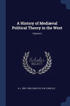 A History of Mediæval Political Theory in the West; Volume 6 - Carlyle, A. J.; Carlyle, R. W.